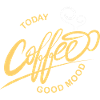 Coffee Today Good Mood
