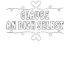 GLAUBE AN DICH SELBST
