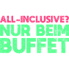 All-Inclusive? Nur Beim Buffet
