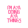 I'm Aya doing Aya things