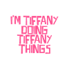 I'm Tiffany doing Tiffany things