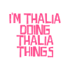 I'm Thalia doing Thalia things