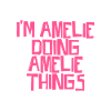 I'm Amelie doing Amelie things
