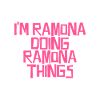 I'm Ramona doing Ramona things