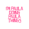 I'm Paula doing Paula things