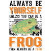 Always be yourself Frog Frosch