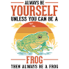 Always be yourself Frog Frosch