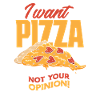 Pizza Not your opinion