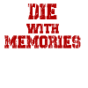 Die with memories!