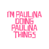 I'm Paulina doing Paulina things