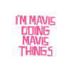 I'm Mavis doing Mavis things
