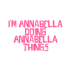 I'm Annabella doing Annabella things
