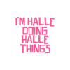 I'm Halle doing Halle things