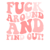 Fuck around and find out how to find out Fafo