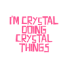 I'm Crystal doing Crystal things