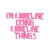 I'm Emmeline doing Emmeline things