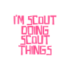 I'm Scout doing Scout things