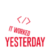 It Worked Yesterday 2