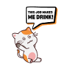 This job makes me drink