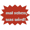mal sehen was wird