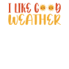 I like good weather
