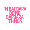 I'm Barbara doing Barbara things