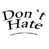 Don't hate