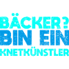 Bäcker? Bin Ein Knetkünstler