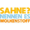 Sahne? Nennen Es Wolkenstoff