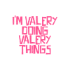 I'm Valery doing Valery things