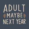 Adult maybe next Year 01