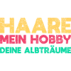 Haare: Mein Hobby, Deine Albträume