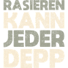 Rasieren Kann Jeder Depp