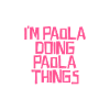 I'm Paola doing Paola things