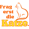 Frag erst die Katze.