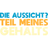Die Aussicht? Teil Meines Gehalts