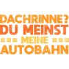 Dachrinne? Du Meinst Meine Autobahn