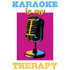 Karaoke is my therapy