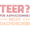 Teer? Für Asphaltjunkies, Nicht Dachdecker