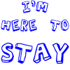 I'm here to stay