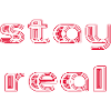 stay real