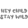 Hey Child Stay Wild