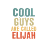 Cool guys are called Elijah