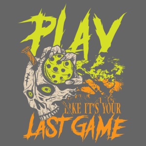 Play like it s your last game