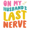 On My Husbands Last Nerve