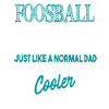 Foosball Foosball Dad Is Cooler