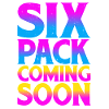 Six Pack Coming Soon 58