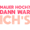 Mauer Hoch? Dann War Ich's