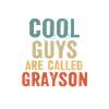 Cool guys are called Grayson