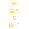 Meine Mutter ist männlich T-Shirt